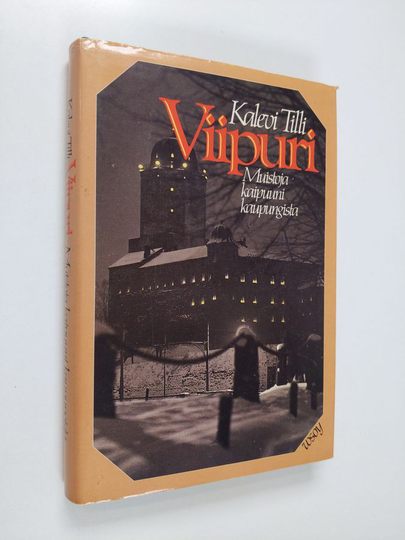 Kalevi Tilli : Viipuri : muistoja kaipuuni kaupungista