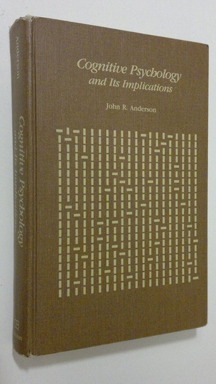 John R. Anderson : Cognitive Psychology and Its Implications