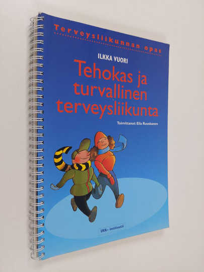 Ilkka Vuori : Tehokas ja turvallinen terveysliikunta : terveysliikunnan opas