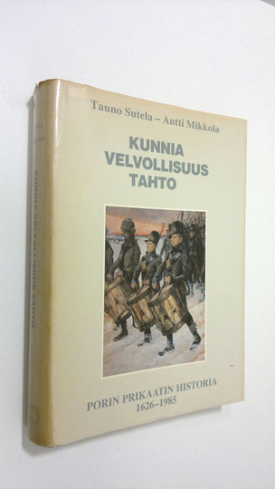 Tauno Sutela : Kunnia, velvollisuus, tahto : Porin prikaatin historia 1626-1985