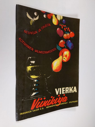 Vierka viinikirja : neuvoja ja ohjeita kotiviinien valmistamiseksi