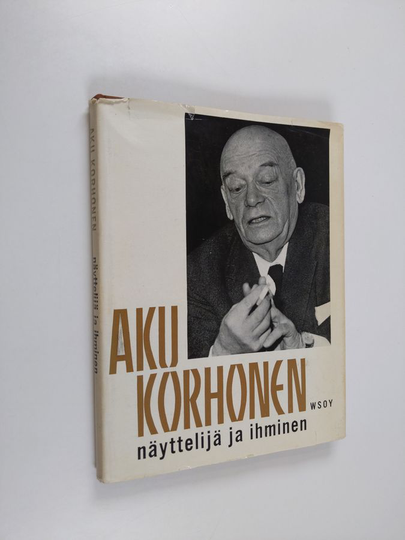 Ritva Heikkilä (toim.) : Aku Korhonen : näyttelijä ja ihminen