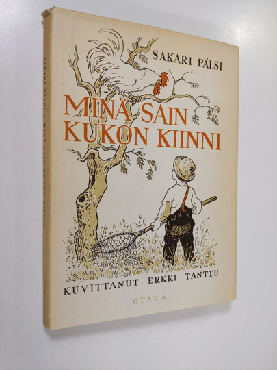 Sakari Pälsi : Minä sain kukon kiinni : valikoima jutelmia kokoelmasta minä olin