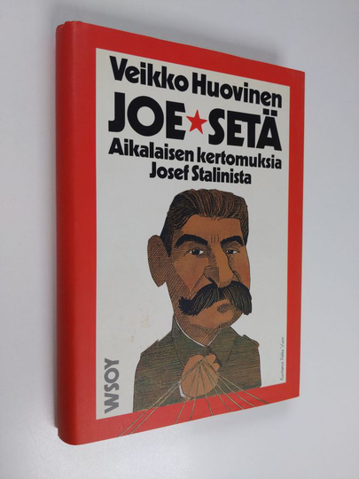 Veikko Huovinen : Joe-setä : aikalaisen kertomuksia Josef Stalinista