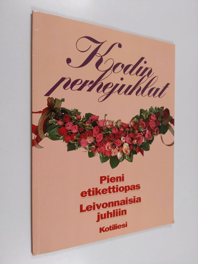 Inga Aaltonen : Kodin perhejuhlat : pieni etikettiopas, leivonnaisia juhliin