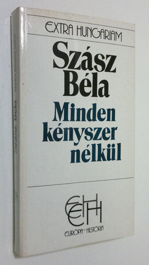Szasz Bela : Minden kenyszer nelkul : Egy muper törtenete