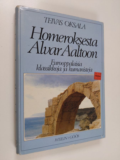 Teivas Oksala : Homeroksesta Alvar Aaltoon : eurooppalaisia klassikkoja ja humanisteja