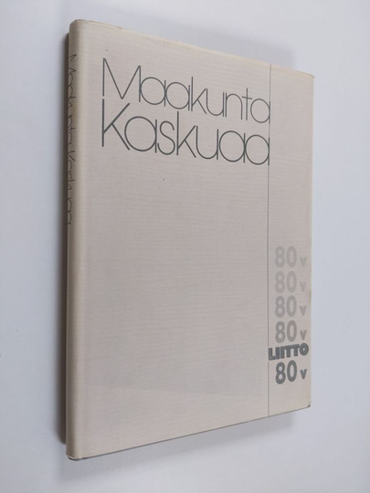 Liitto 80 vuotta, 1906-1986 : maakuntakaskuja vuodesta 1953