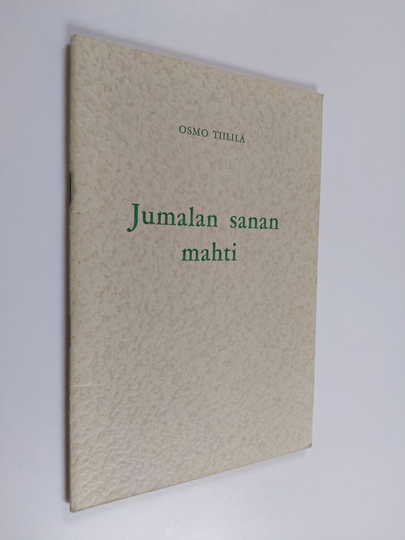 Osmo Tiililä : Jumalan sanan mahti : esitelmä kirkkokansan herätyspäivillä Helsingin Messuhallissa 1.11.1964