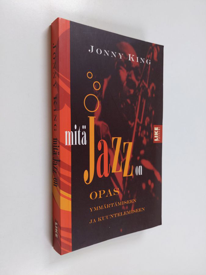 Jonny King : Mitä jazz on : opas ymmärtämiseen ja kuuntelemiseen