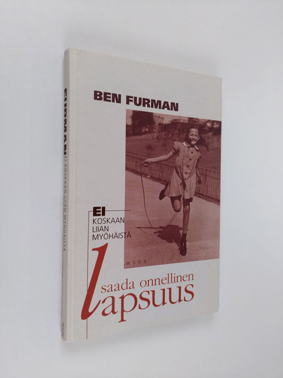 Ben Furman : Ei koskaan liian myöhäistä saada onnellinen lapsuus