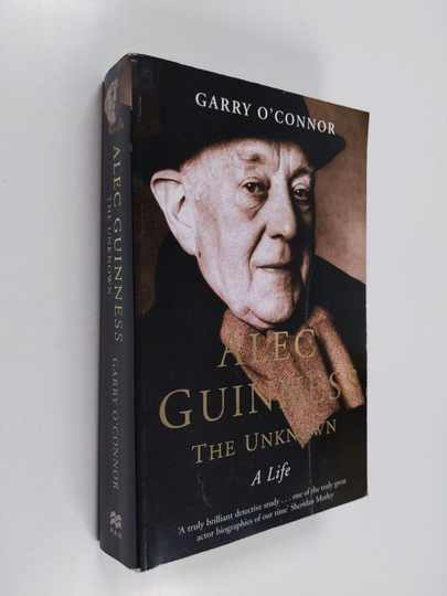 Garry O'Connor : Alec Guinness, the Unknown - A Life