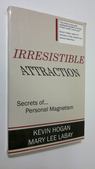 Kevin Hogan : Irresistible attraction : secrets of personal magnetism