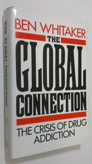 Ben Whitaker : The global connection : the crisis of drug addiction