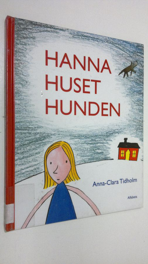 Anna-Clara Tidholm : Hanna huset hunden