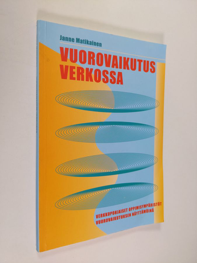 Janne Matikainen : Vuorovaikutus verkossa : Verkkopohjaiset oppimisympäristöt vuorovaikutuksen näyttämöinä