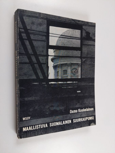 Osmo Koskelainen : Maallistuva suomalainen suurkaupunki : Tutkimus eräiden yhteisö-, kasvatus- ja tilannetekijöiden vaikutuksesta helsinkiläisten ...