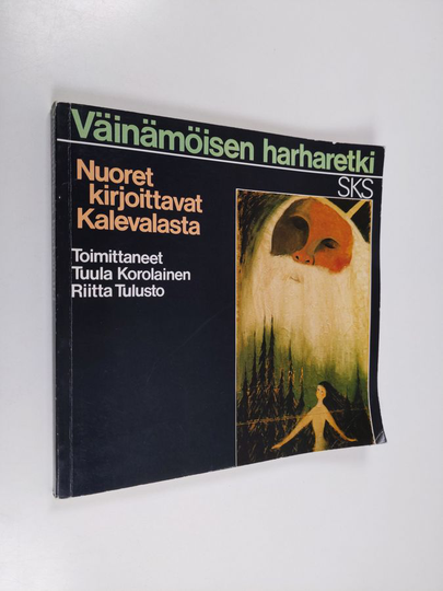 Tuula ym. Korolainen (toim.) : Väinämöisen harharetki : nuoret kirjoittavat Kalevalasta