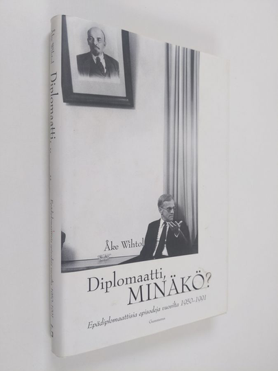 Åke Wihtol : Diplomaatti, minäkö : epädiplomaattisia episodeja vuosilta 1950-1991