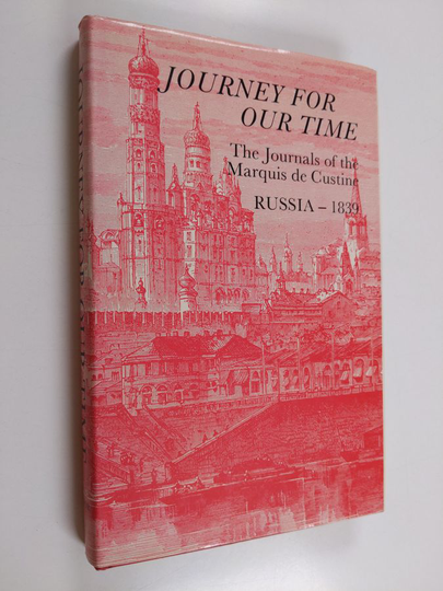 Astolphe Custine : Journey for our time : the journals of the Marquis de Custine Russia 1839