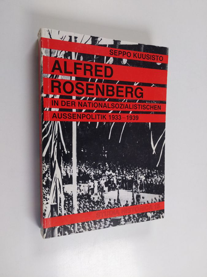Seppo Kuusisto : Alfred Rosenberg in der nationalsozialistischen Aussenpolitik 1933-39