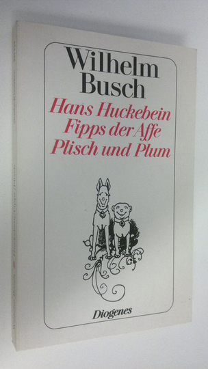 Wilhelm Busch : Hans Huckebein ; Fipps der Affe ; Plisch und Plum