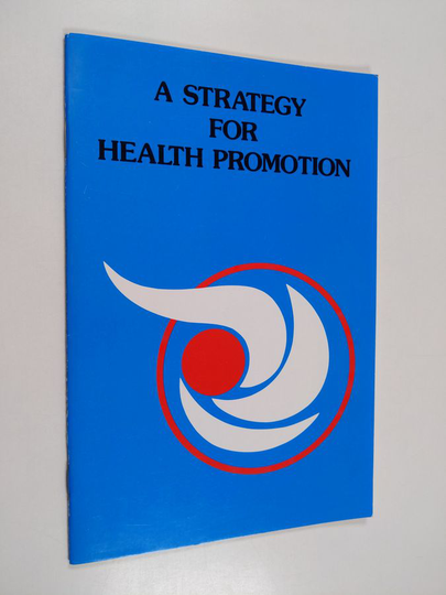 Ilona Kickbusch : A Strategy for Health Promotion - A Description of the Health Promotion Programme of the World Health Organization Regional ...