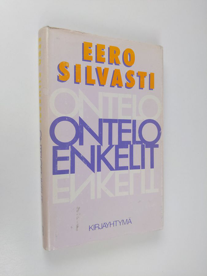 Eero Silvasti : Onteloenkelit : tieto, valta, kulttuurikehitys : lyhyt johdatus paradoksiajatteluun