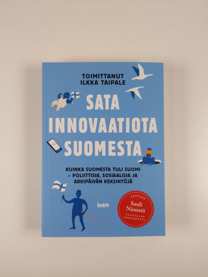 Sata innovaatiota Suomesta : kuinka Suomesta tuli Suomi : poliittisia, sosiaalisia ja arkipäivän keksintöjä