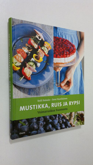 Soili ym. Soisalo : Mustikka, ruis ja rypsi : voimaruokaa Suomesta