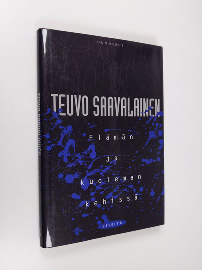 Teuvo Saavalainen : Elämän ja kuoleman kehissä : esseitä
