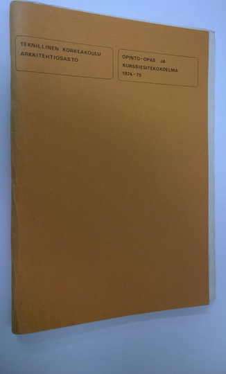 Teknillinen korkeakoulu arkkitehtiosasto : 1974-75 opinto-opas ja kurssiesitekokoelma