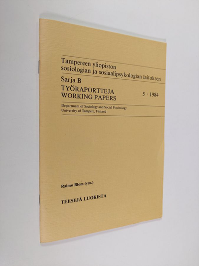 Raimo Blom : Työraportteja = Working papers 5/1984 ; Tampereen yliopiston sosiologian ja sosiaalipsykologian laitoksen