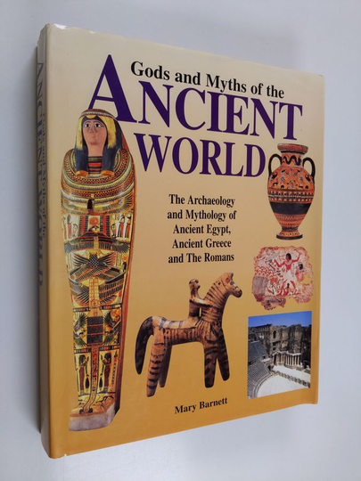 Mary Barnett : Gods and Myths of the Ancient World : the archaeology and mythology of ancient Egypt, ancient Greece and the Romans