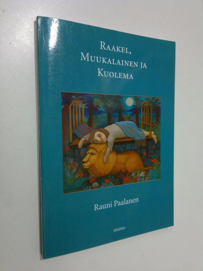 Rauni Paalanen : Raakel, Muukalainen ja Kuolema : pienoisromaani