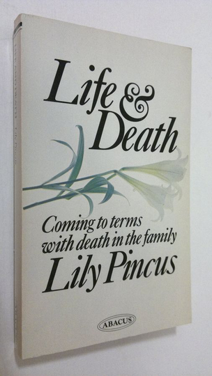 Lily Pincus : Life and Death : coming to terms with death in the family