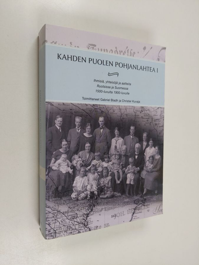 Gabriel ym. Bladh : Kahden puolen Pohjanlahtea 1, Ihmisiä, yhteisöjä ja aatteita Ruotsissa ja Suomessa 1500-luvulta 1900-luvulle