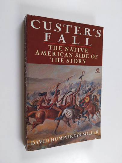 David Miller : Custer's Fall - The Native American Side of the Story