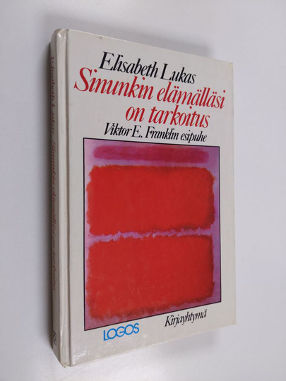 Elisabeth Lukas : Sinunkin elämälläsi on tarkoitus