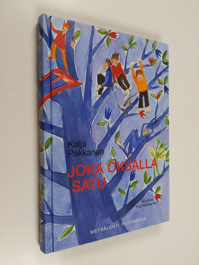 Kaija Pakkanen : Joka oksalla satu : Kaija Pakkasen satuja ja runoja