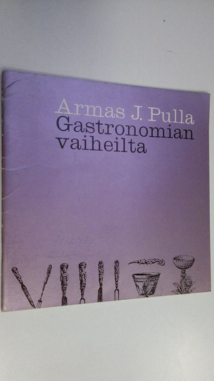 Armas J. Pulla : Gastronomian vaiheilta : Kauppalehdessä 1964 julkaistu kirjoitussarja