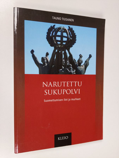 Tauno Tiusanen : Narutettu sukupolvi : suomettumisen ilot ja murheet