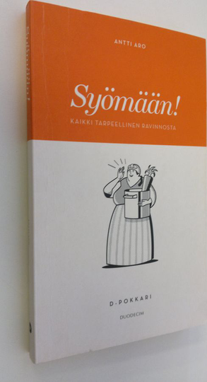 Antti Aro : Syömään! : kaikki tarpeellinen ravinnosta