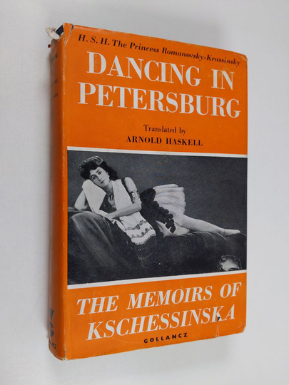 Marie Romanovsky-Krassinsky : Dancing in Petersburg : the memoirs of Kschessinska
