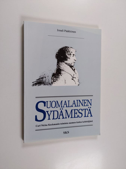 Irmeli Pääkkönen : Suomalainen sydämestä - Carl Niclas Keckmanin toiminta suomen kielen kehittäjänä
