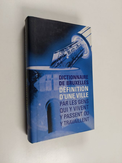 Dictionnaire de Bruxelles - définitions d'une ville par les gens qui y vivent, y passent ou y travaillent