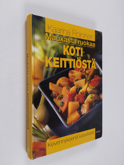 Kaarina Roininen : Maukasta ruokaa kotikeittiöstä : kevennyksenä kasvikset