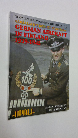 Kalevi Keskinen : Saksalaiset koneet Suomessa 1939-1945 : German aircraft in Finland 1939-1945 - Suomen ilmavoimien historia 16