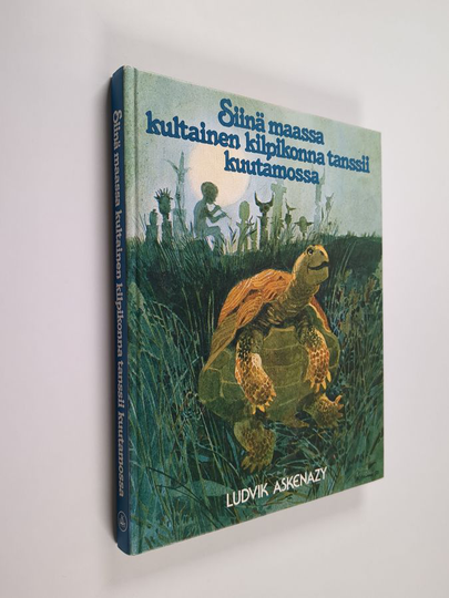 Ludvik Askenazy : Siinä maassa kultainen kilpikonna tanssii kuutamossa : satuja