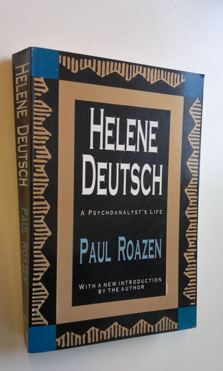 Paul Roazen : Helene Deutsch - A psychoanalyst's life